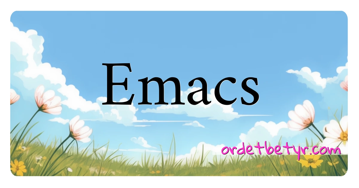 Emacs synonymer kryssord betyr forklaring og bruk