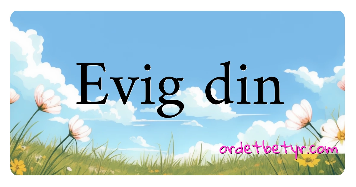 Evig din synonymer kryssord betyr forklaring og bruk