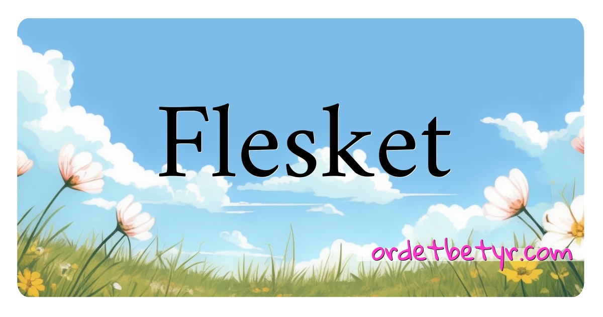 Flesket synonymer kryssord betyr forklaring og bruk