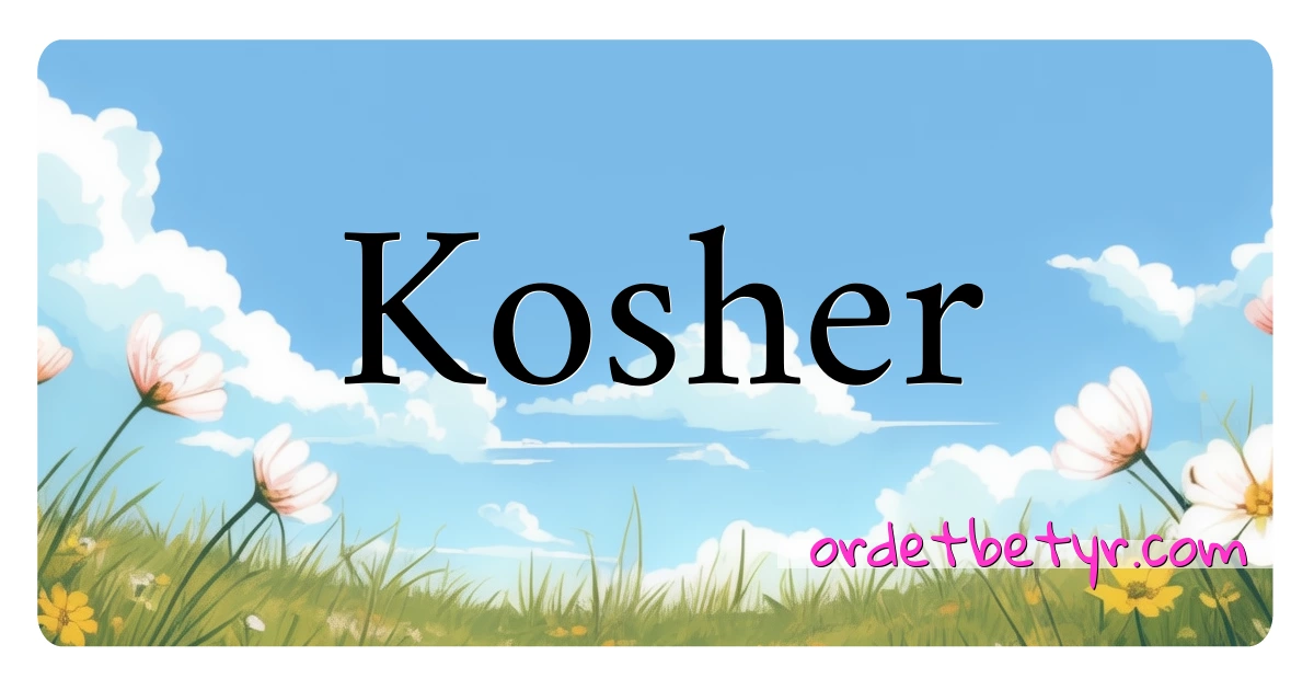 Kosher synonymer kryssord betyr forklaring og bruk