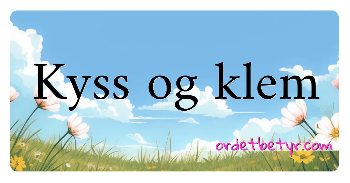 Kyss og klem synonymer kryssord betyr forklaring og bruk