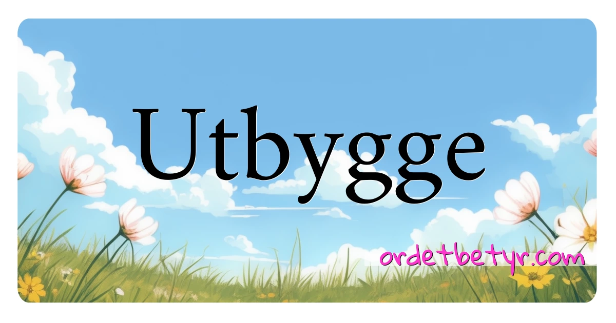 Utbygge synonymer kryssord betyr forklaring og bruk