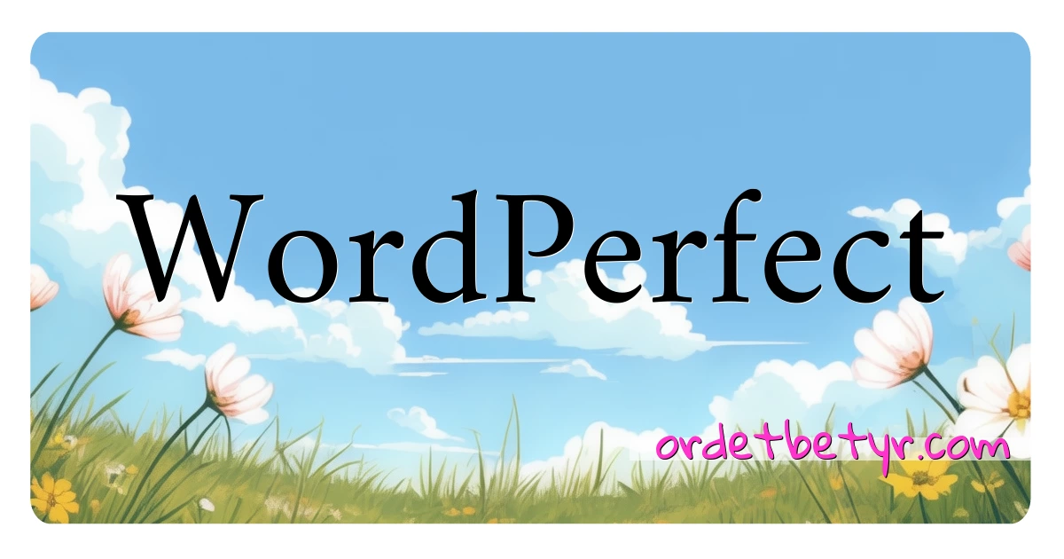 WordPerfect synonymer kryssord betyr forklaring og bruk