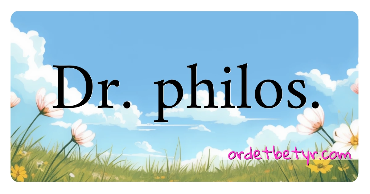 Dr. philos. synonymer kryssord betyr forklaring og bruk