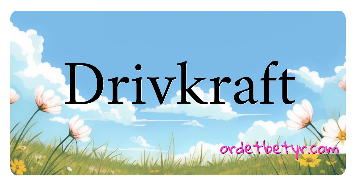 Drivkraft synonymer kryssord betyr forklaring og bruk