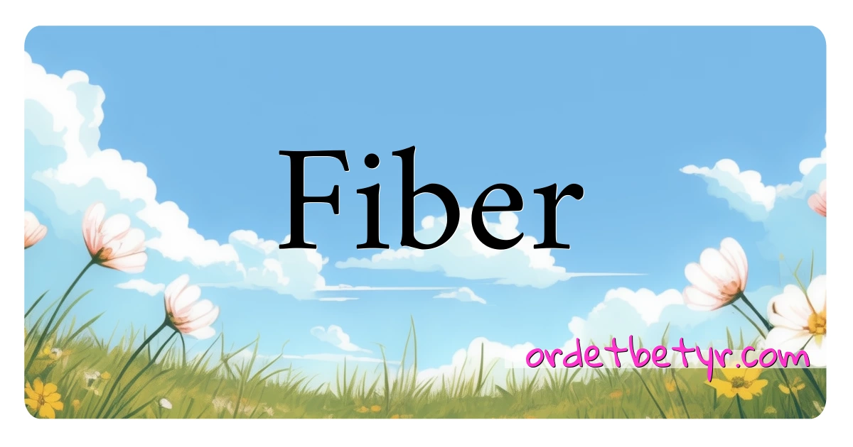 Fiber synonymer kryssord betyr forklaring og bruk