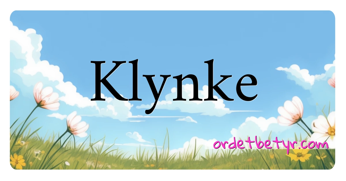 Klynke synonymer kryssord betyr forklaring og bruk