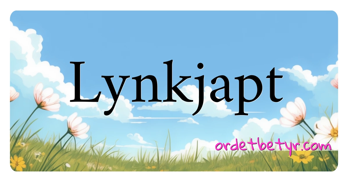 Lynkjapt synonymer kryssord betyr forklaring og bruk