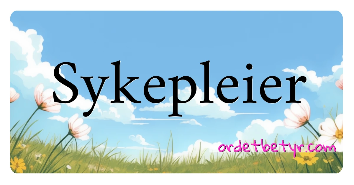 Sykepleier synonymer kryssord betyr forklaring og bruk