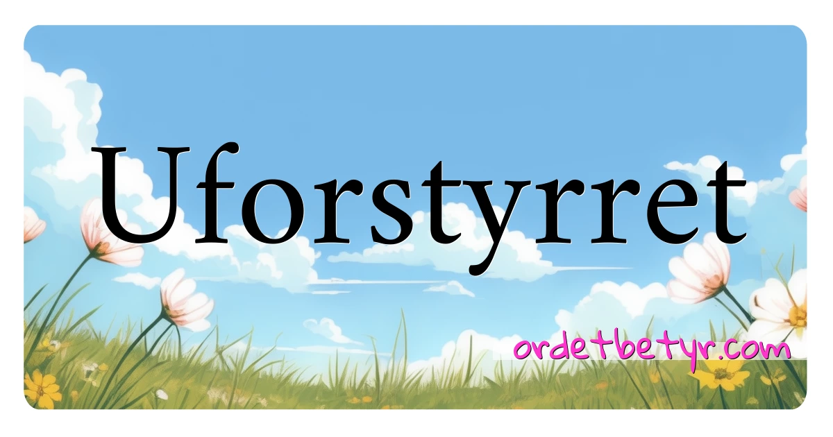 Uforstyrret synonymer kryssord betyr forklaring og bruk