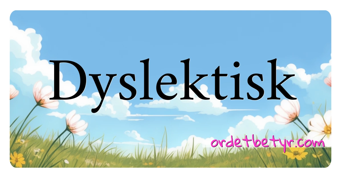 Dyslektisk synonymer kryssord betyr forklaring og bruk