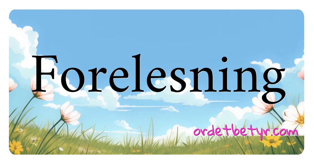 Forelesning synonymer kryssord betyr forklaring og bruk