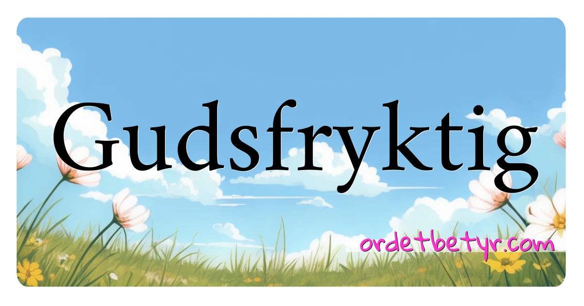 Gudsfryktig synonymer kryssord betyr forklaring og bruk