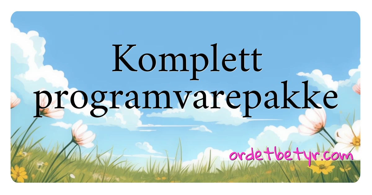 Komplett programvarepakke synonymer kryssord betyr forklaring og bruk