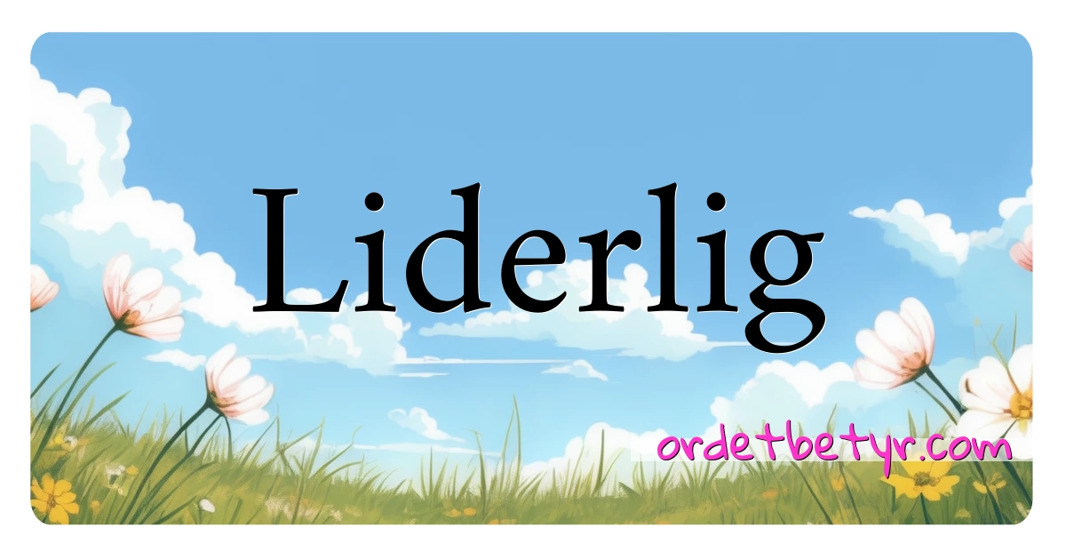 Liderlig synonymer kryssord betyr forklaring og bruk