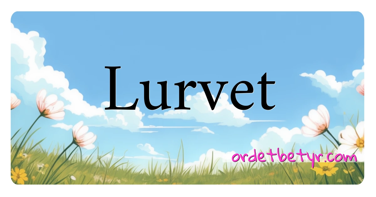 Lurvet synonymer kryssord betyr forklaring og bruk