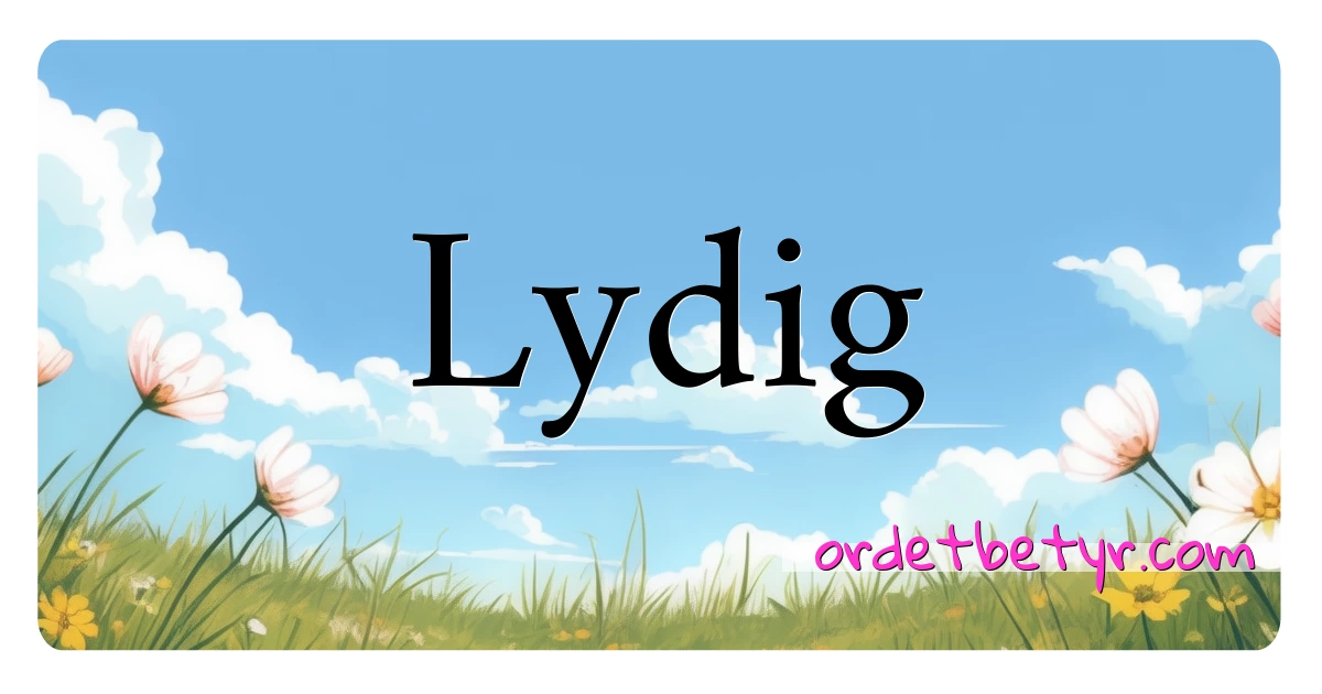 Lydig synonymer kryssord betyr forklaring og bruk