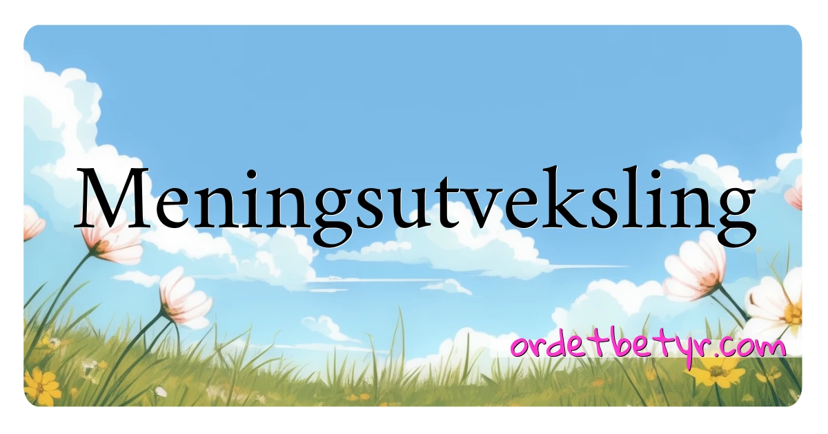 Meningsutveksling synonymer kryssord betyr forklaring og bruk