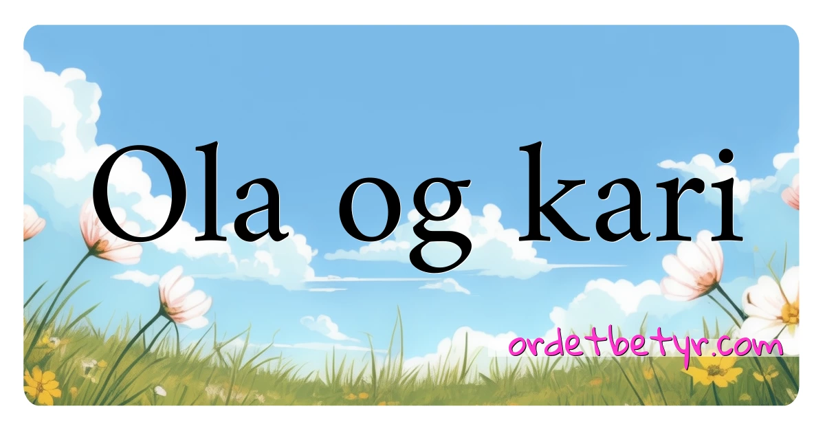 Ola og kari synonymer kryssord betyr forklaring og bruk