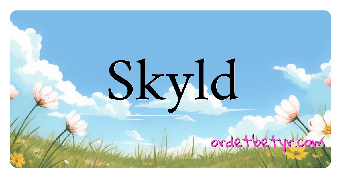 Skyld synonymer kryssord betyr forklaring og bruk