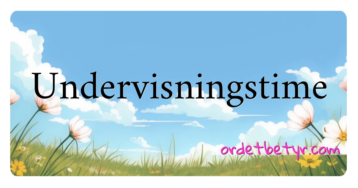 Undervisningstime synonymer kryssord betyr forklaring og bruk