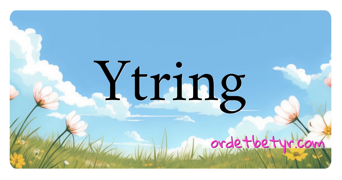 Ytring synonymer kryssord betyr forklaring og bruk