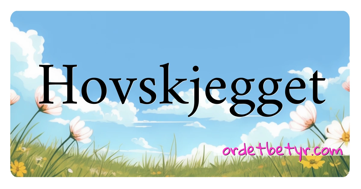 Hovskjegget synonymer kryssord betyr forklaring og bruk