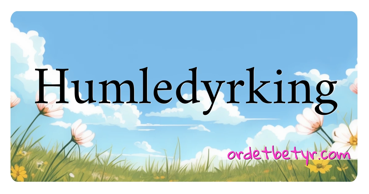 Humledyrking synonymer kryssord betyr forklaring og bruk