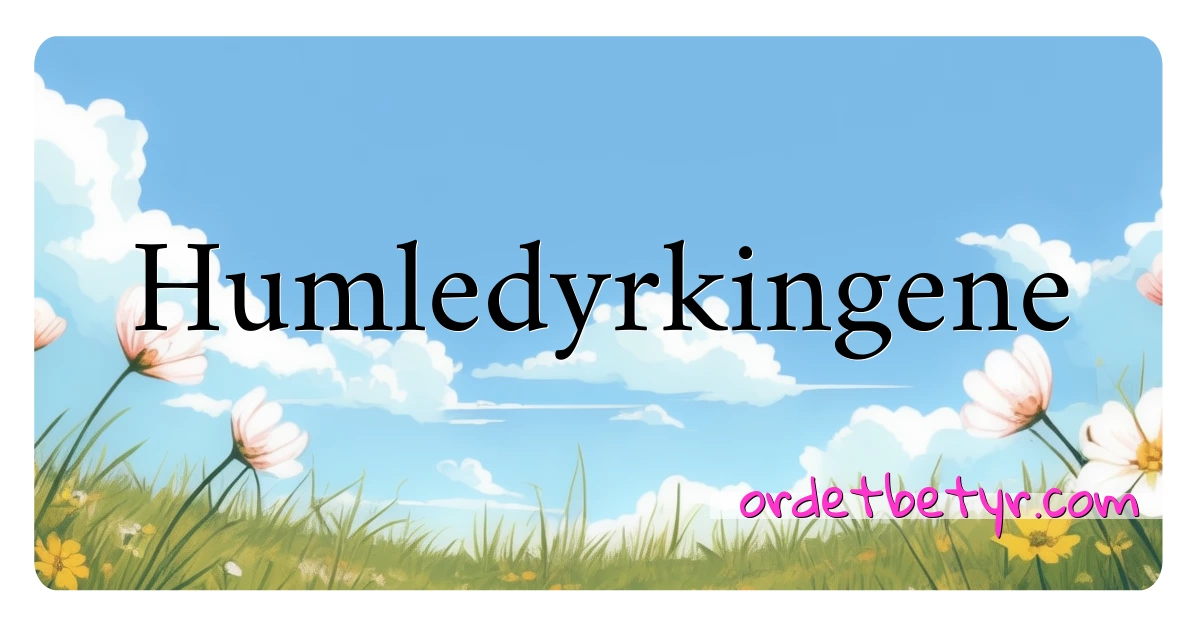 Humledyrkingene synonymer kryssord betyr forklaring og bruk