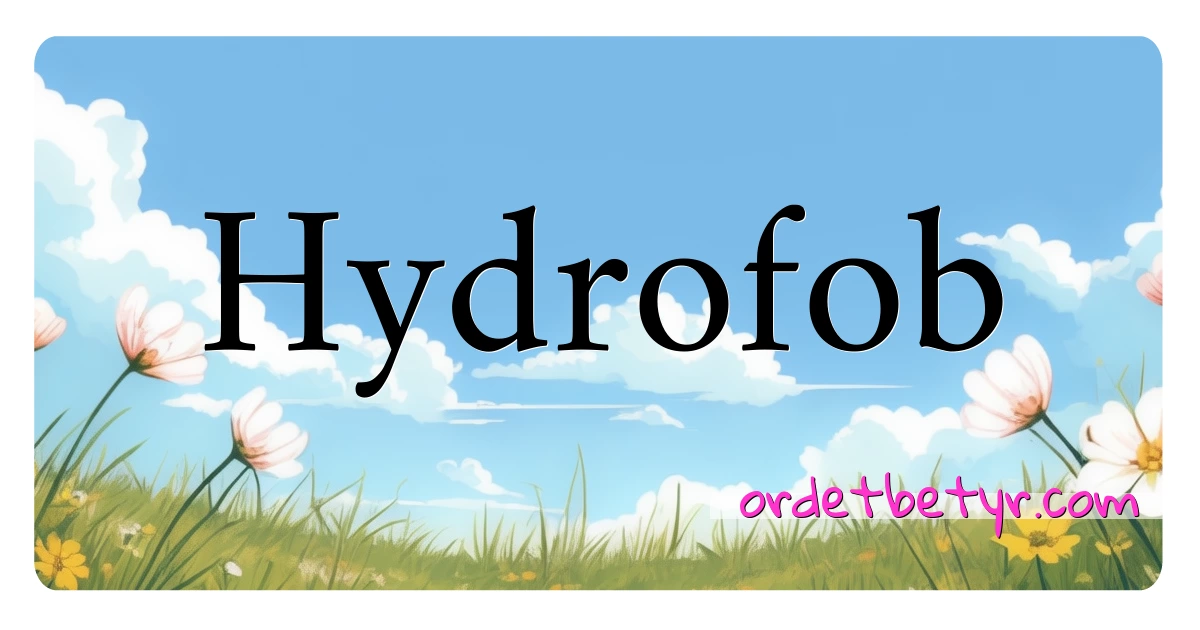 Hydrofob synonymer kryssord betyr forklaring og bruk