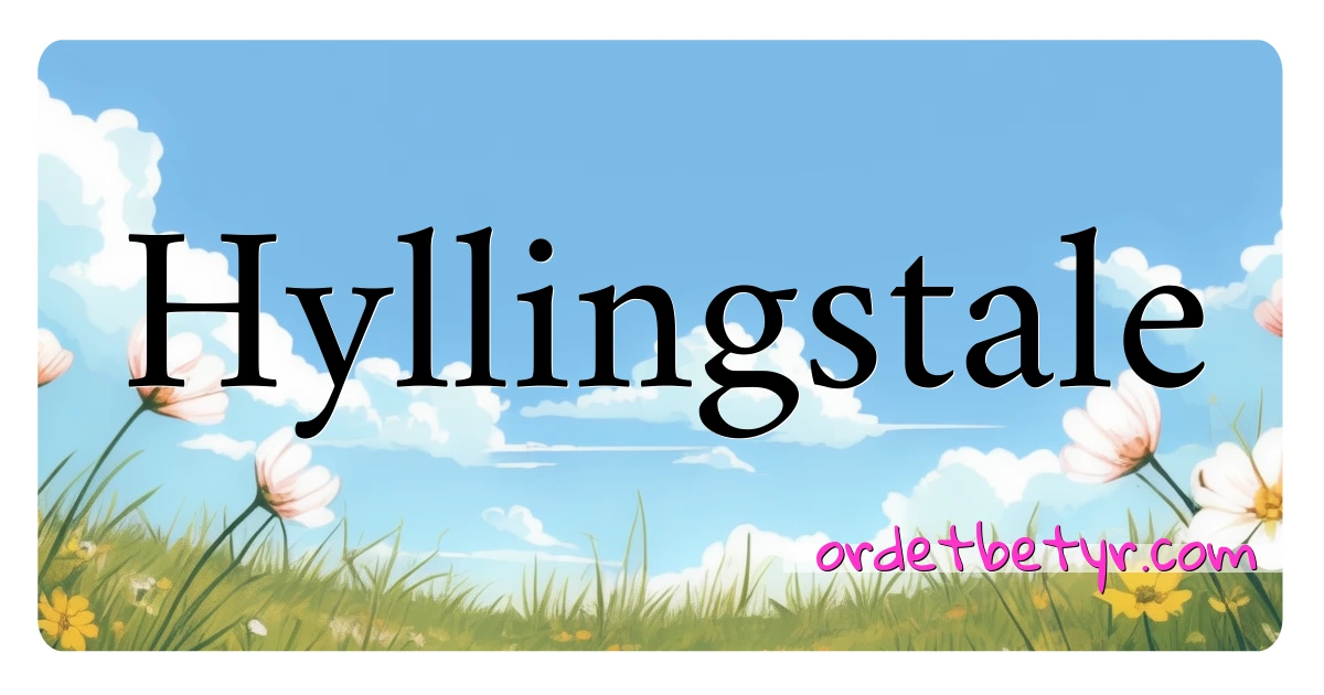 Hyllingstale synonymer kryssord betyr forklaring og bruk