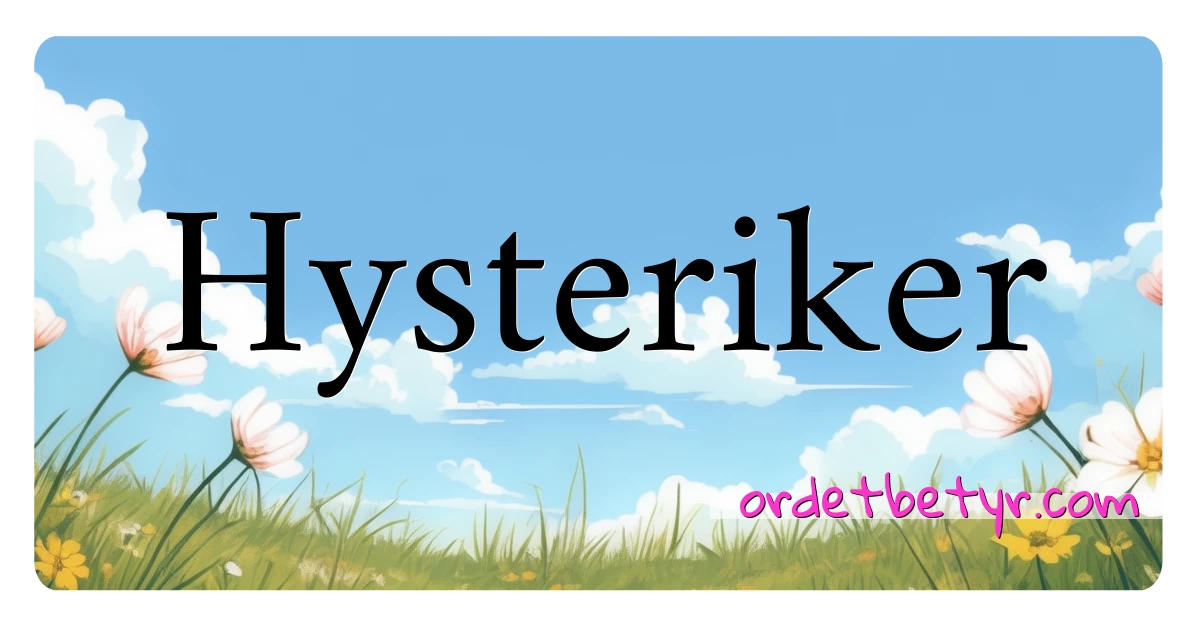 Hysteriker synonymer kryssord betyr forklaring og bruk