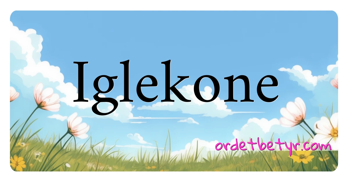 Iglekone synonymer kryssord betyr forklaring og bruk