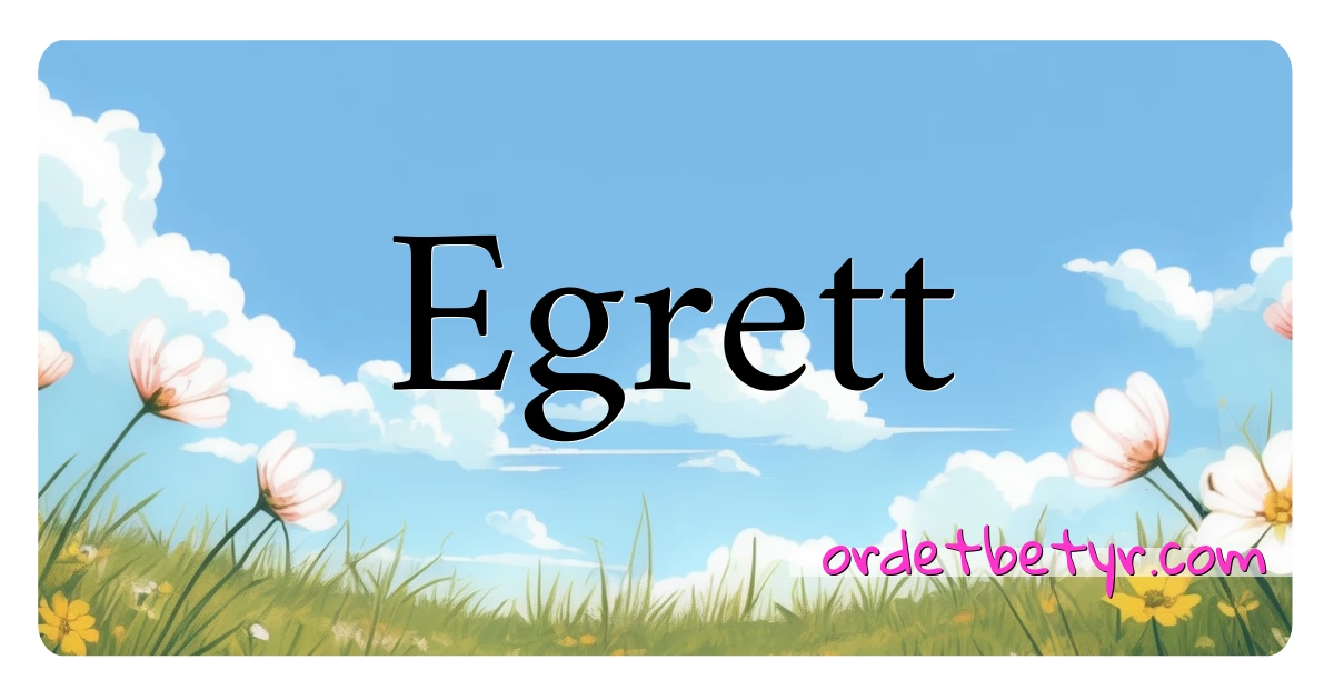 Egrett synonymer kryssord betyr forklaring og bruk