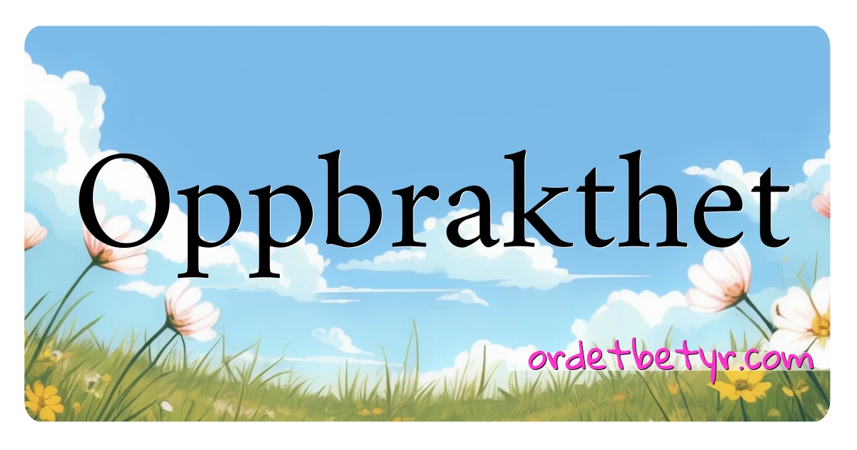 Oppbrakthet synonymer kryssord betyr forklaring og bruk