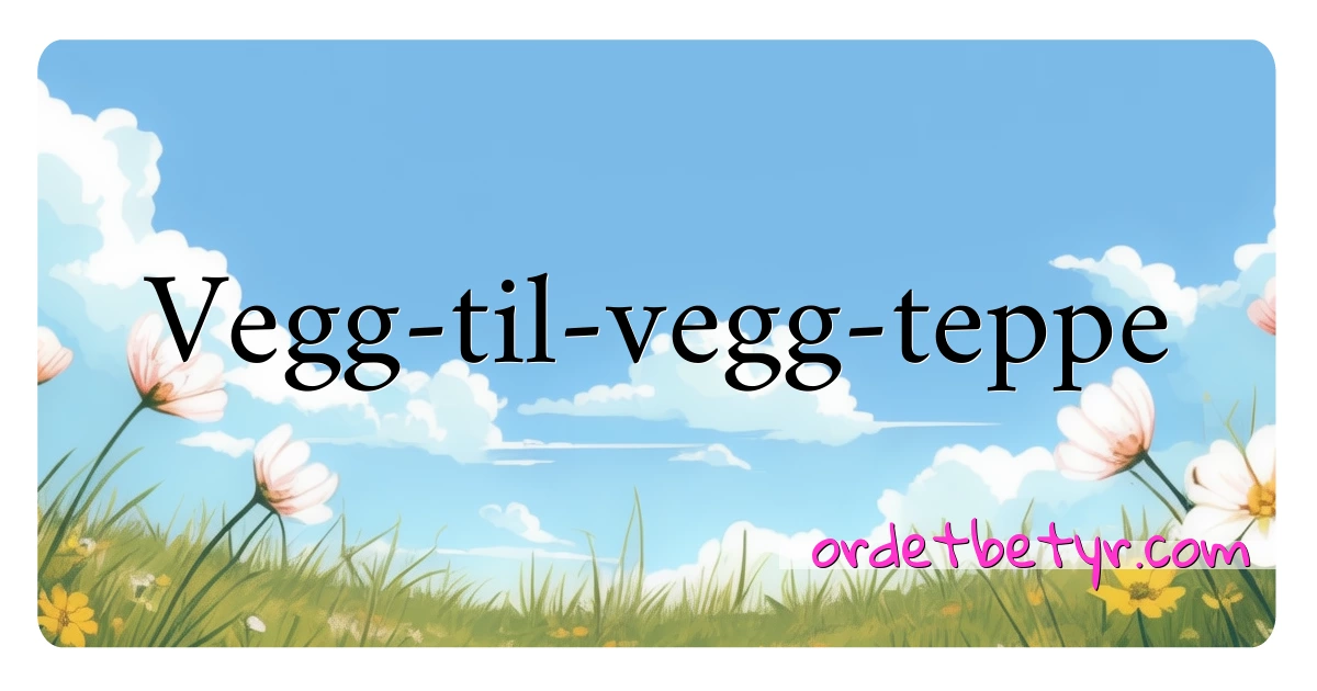 Vegg-til-vegg-teppe synonymer kryssord betyr forklaring og bruk