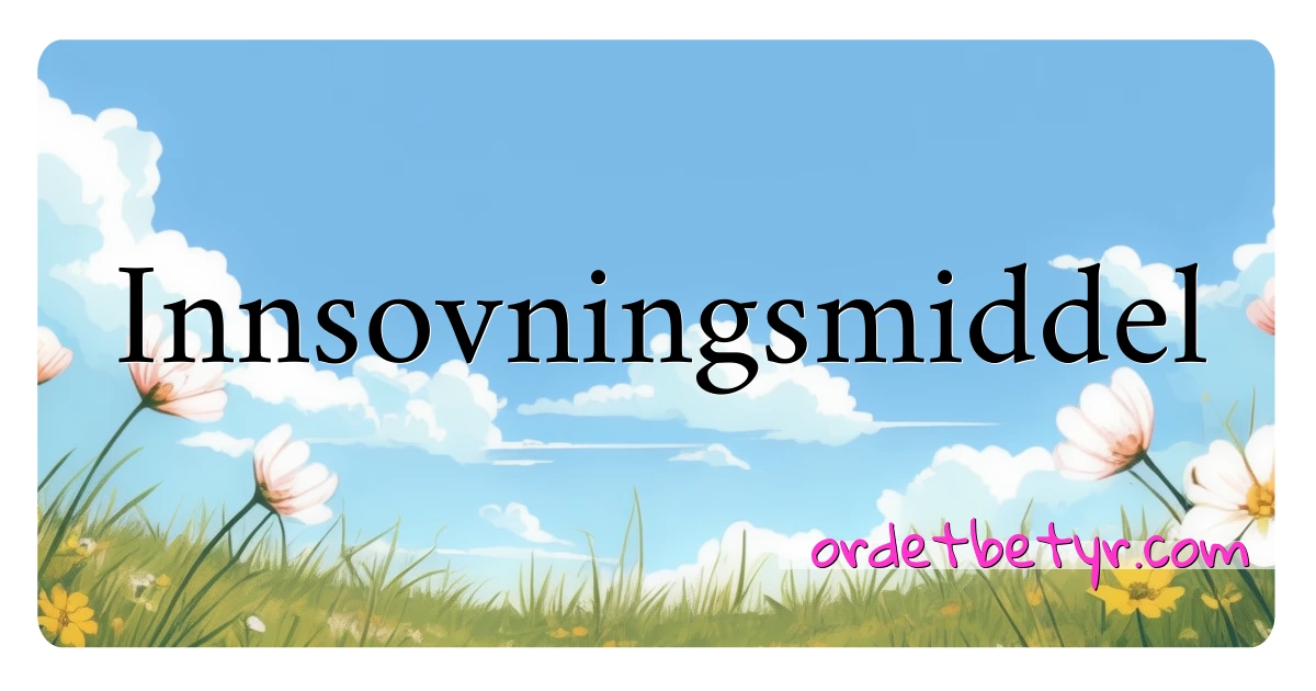 Innsovningsmiddel synonymer kryssord betyr forklaring og bruk