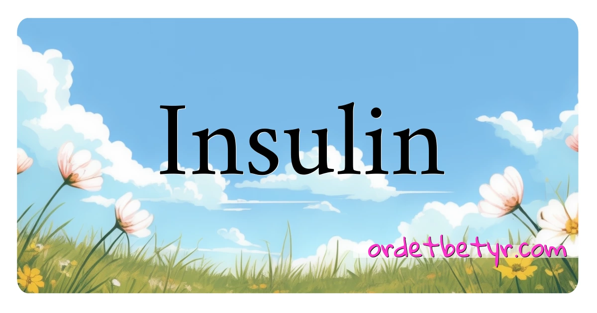 Insulin synonymer kryssord betyr forklaring og bruk