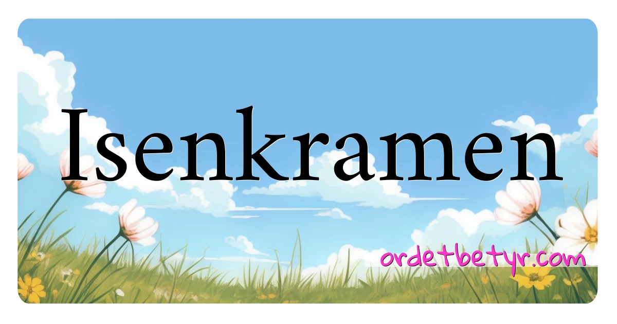 Isenkramen synonymer kryssord betyr forklaring og bruk