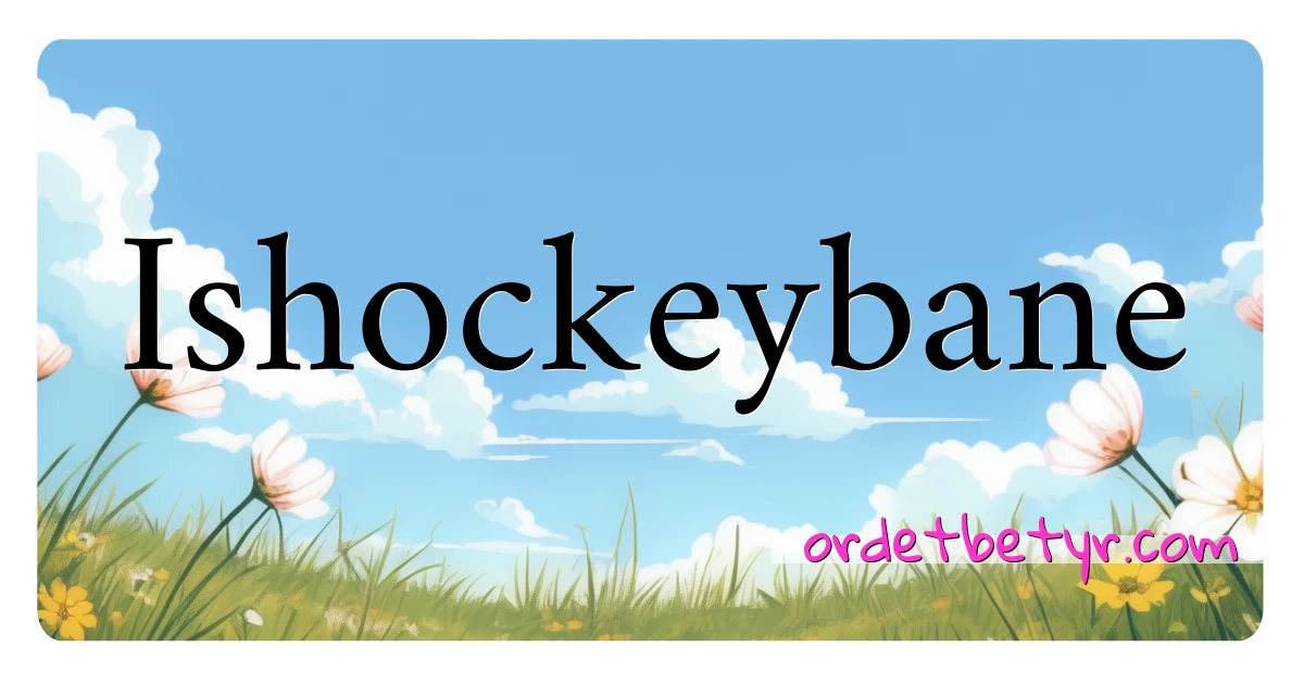 Ishockeybane synonymer kryssord betyr forklaring og bruk