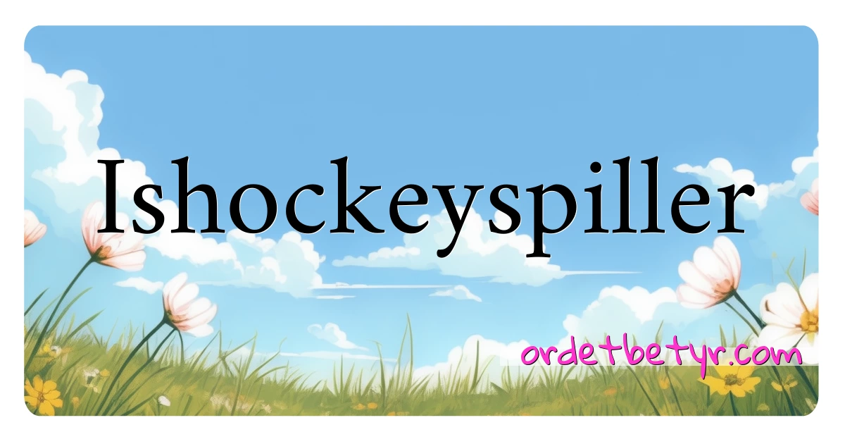 Ishockeyspiller synonymer kryssord betyr forklaring og bruk