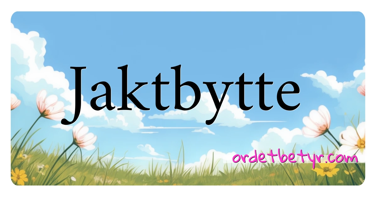 Jaktbytte synonymer kryssord betyr forklaring og bruk