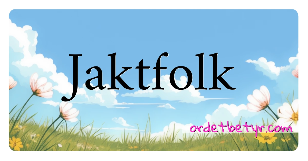 Jaktfolk synonymer kryssord betyr forklaring og bruk