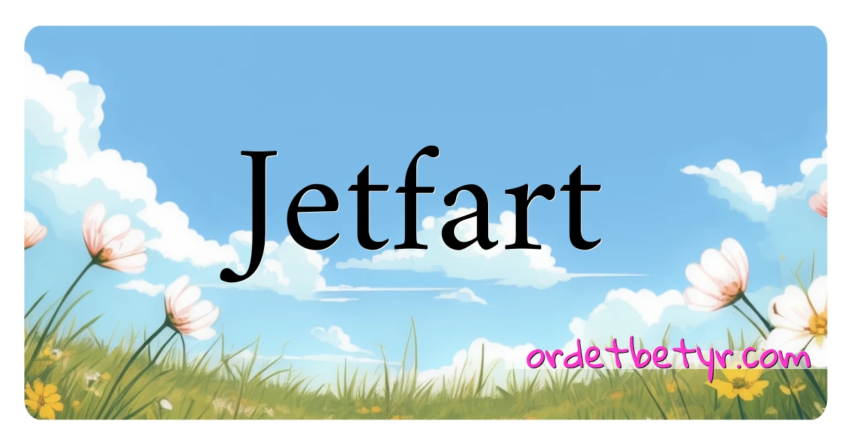 Jetfart synonymer kryssord betyr forklaring og bruk