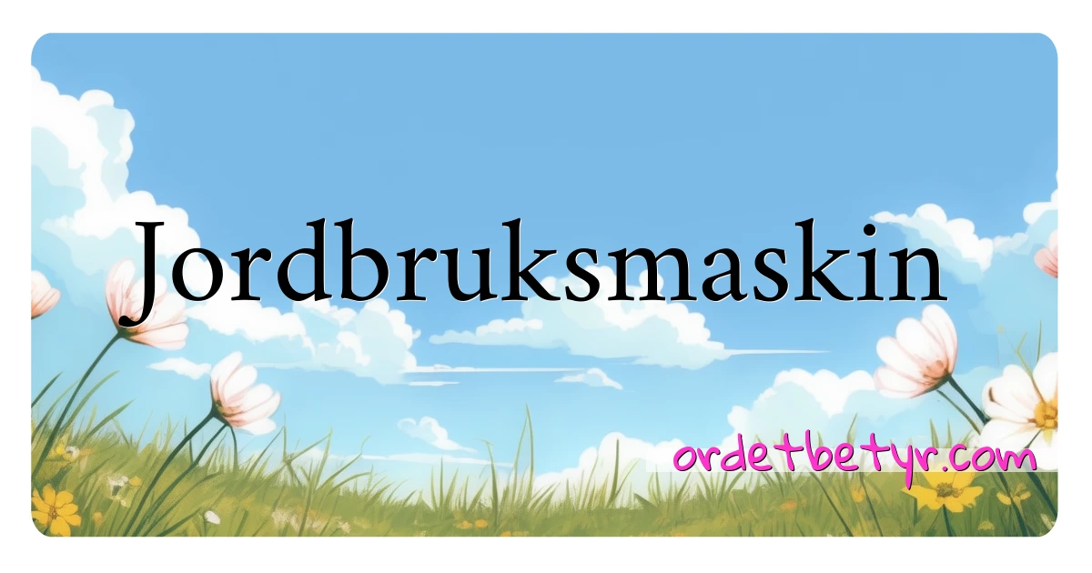 Jordbruksmaskin synonymer kryssord betyr forklaring og bruk