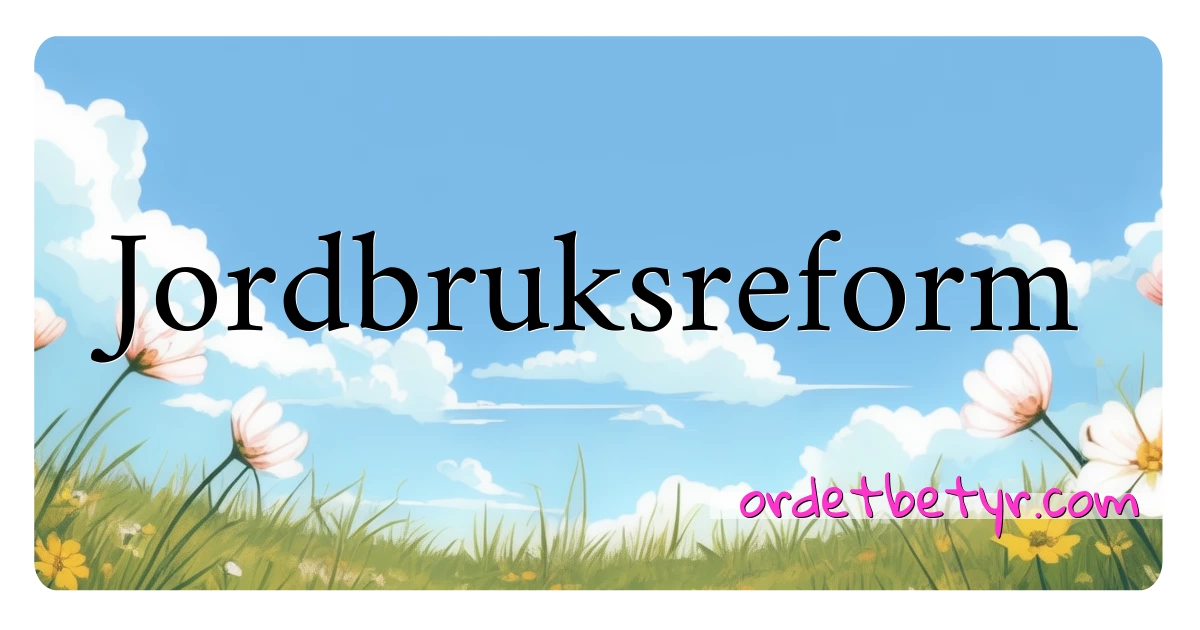 Jordbruksreform synonymer kryssord betyr forklaring og bruk