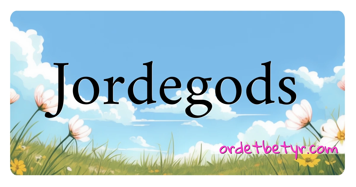 Jordegods synonymer kryssord betyr forklaring og bruk