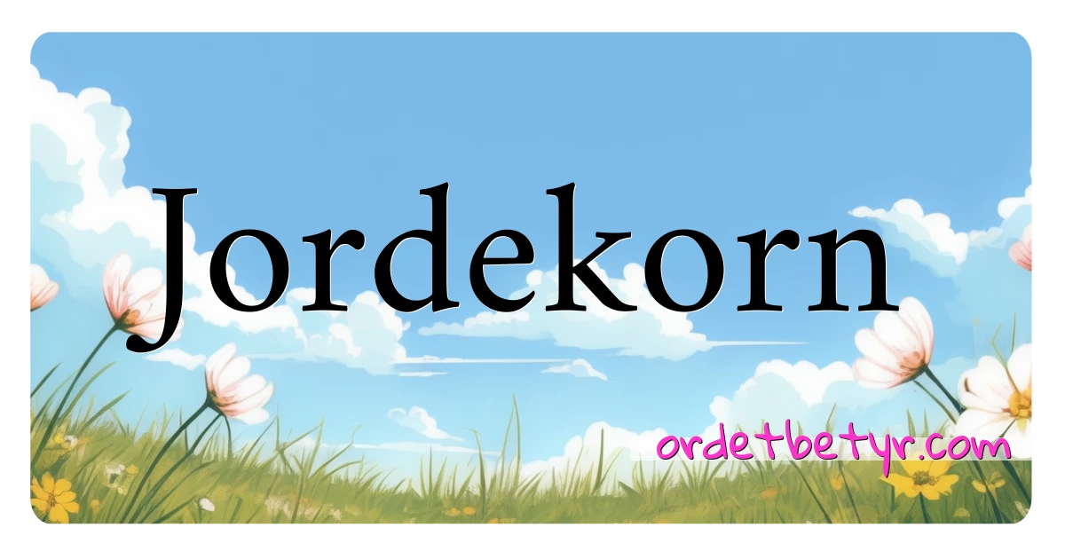 Jordekorn synonymer kryssord betyr forklaring og bruk