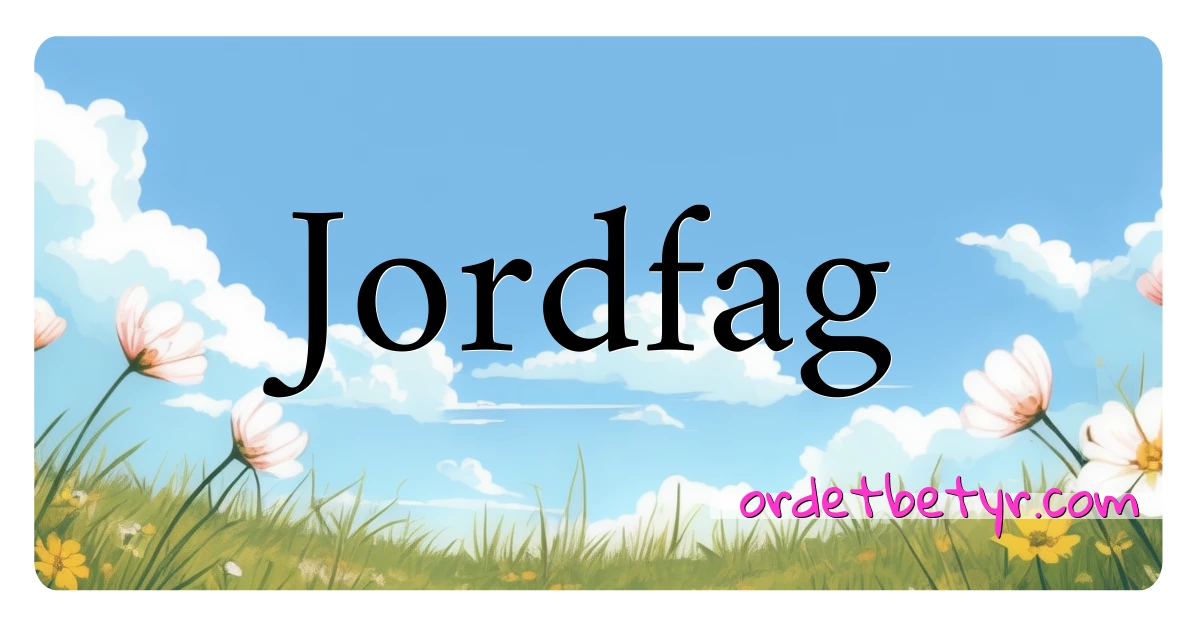 Jordfag synonymer kryssord betyr forklaring og bruk