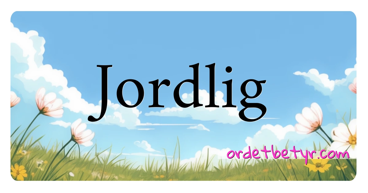 Jordlig synonymer kryssord betyr forklaring og bruk